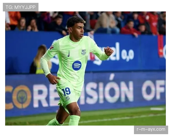 亚马尔真实贡献与战术适配度解析 亚马尔真实贡献与战术适配度解析